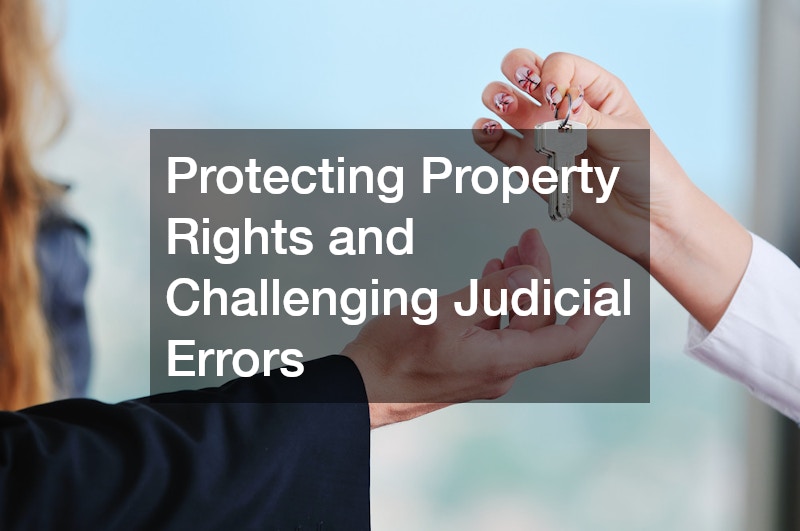 Protecting Property Rights and Challenging Judicial Errors
