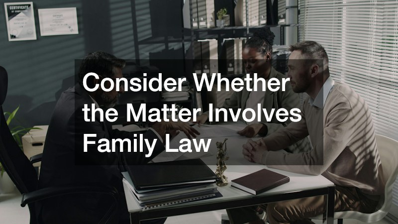 Consider Whether the Matter Involves Family Law