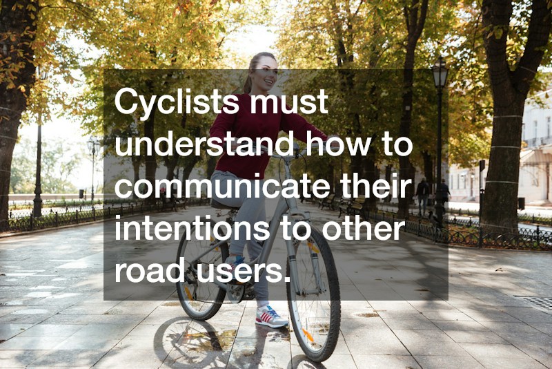 Cyclists must understand how to communicate their intentions to other road users.