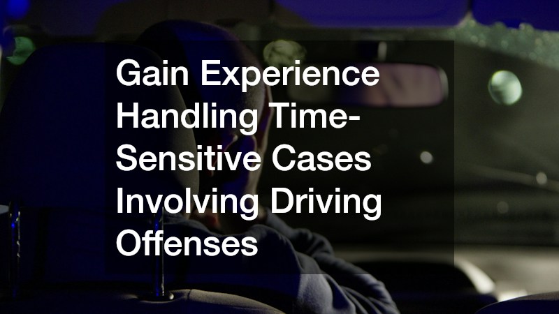 Gain Experience Handling Time-Sensitive Cases Involving Driving Offenses