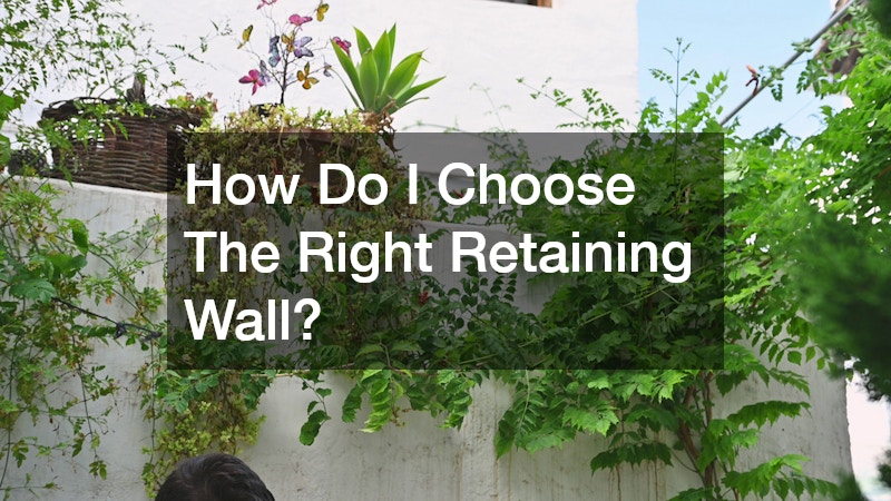How Do I Choose The Right Retaining Wall?