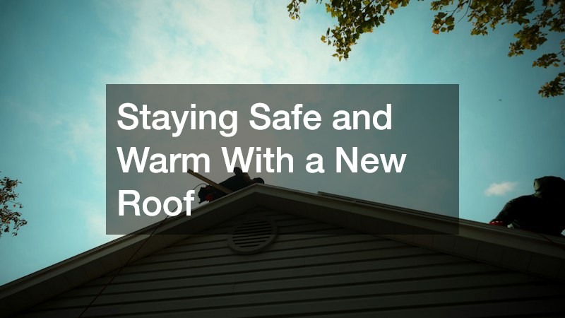 Staying Safe and Warm With a New Roof
