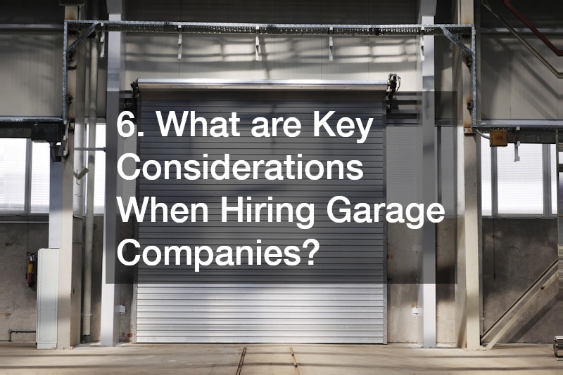 6. What are Key Considerations When Hiring Garage Companies?