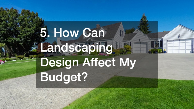 5. How Can Landscaping Design Affect My Budget?