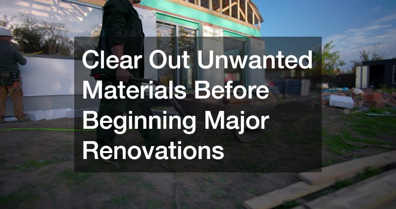 Clear Out Unwanted Materials Before Beginning Major Renovations