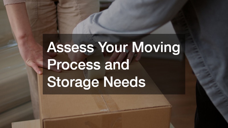 Assess Your Moving Process and Storage Needs