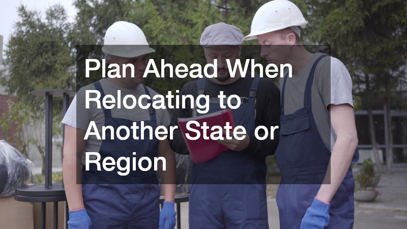 Plan Ahead When Relocating to Another State or Region