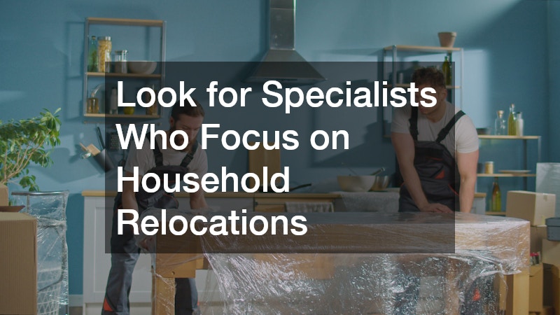 Look for Specialists Who Focus on Household Relocations