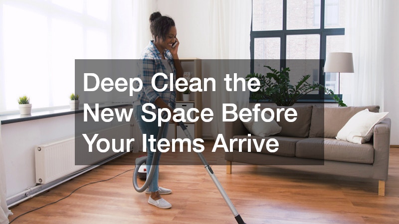 Deep Clean the New Space Before Your Items Arrive