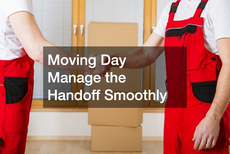 Moving Day Manage the Handoff Smoothly