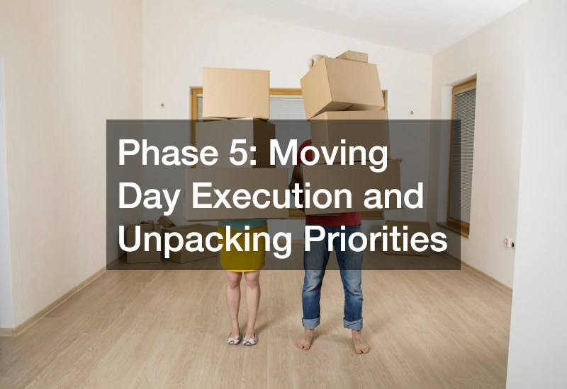 Phase 5: Moving Day Execution and Unpacking Priorities