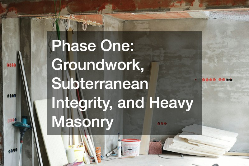 Phase One: Groundwork, Subterranean Integrity, and Heavy Masonry