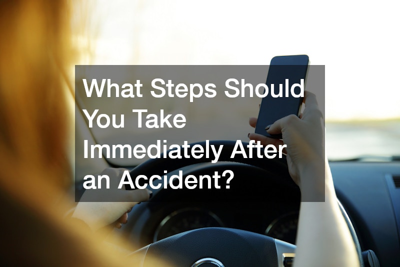 What Steps Should You Take Immediately After an Accident?