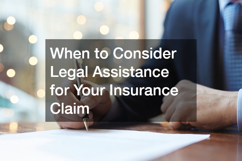 When to Consider Legal Assistance for Your Insurance Claim