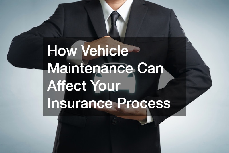 How Vehicle Maintenance Can Affect Your Insurance Process