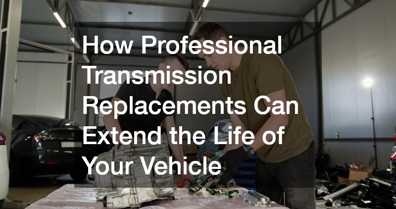 How Professional Transmission Replacements Can Extend the Life of Your Vehicle