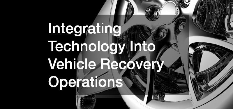 Integrating Technology Into Vehicle Recovery Operations
