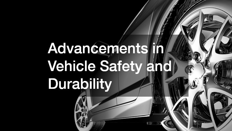 Advancements in Vehicle Safety and Durability