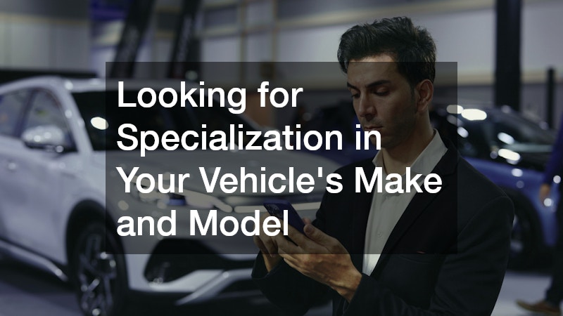 Looking for Specialization in Your Vehicle’s Make and Model