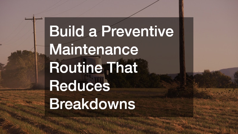 Build a Preventive Maintenance Routine That Reduces Breakdowns