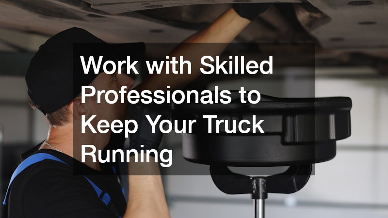 Work with Skilled Professionals to Keep Your Truck Running