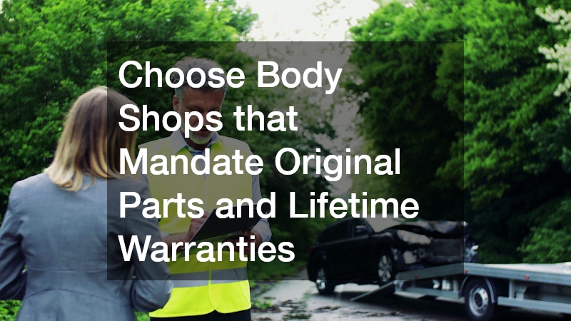 Choose Body Shops that Mandate Original Parts and Lifetime Warranties