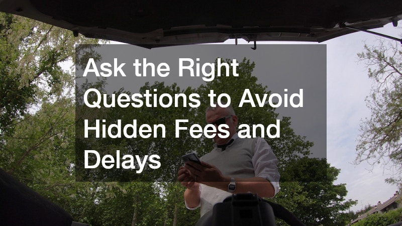 Ask the Right Questions to Avoid Hidden Fees and Delays