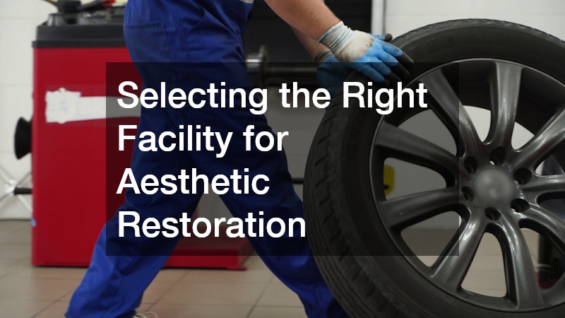 Selecting the Right Facility for Aesthetic Restoration
