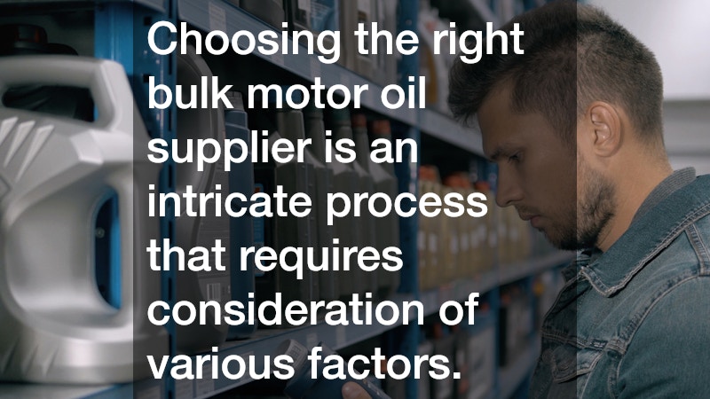 Choosing the right bulk motor oil supplier is an intricate process that requires consideration of various factors.