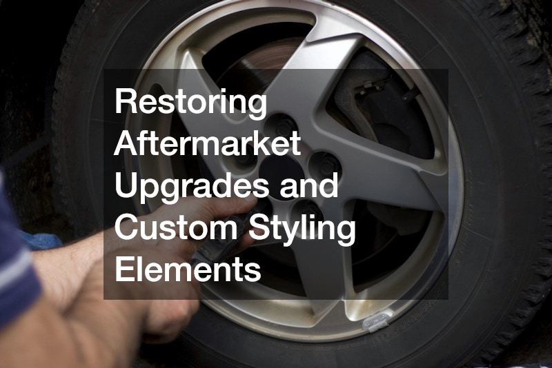 Restoring Aftermarket Upgrades and Custom Styling Elements