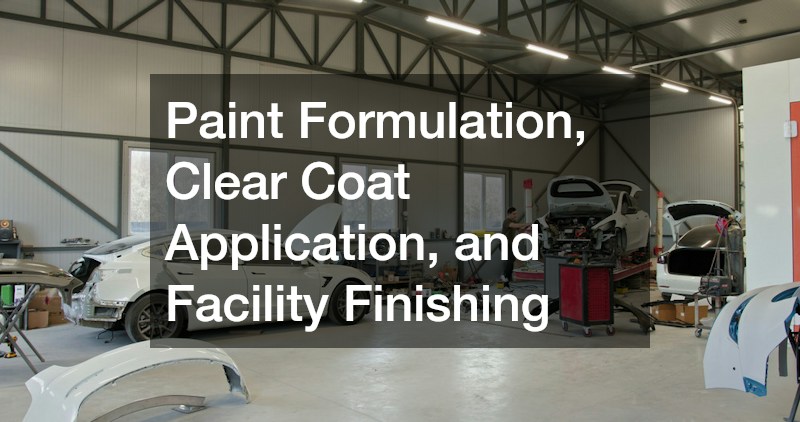 Paint Formulation, Clear Coat Application, and Facility Finishing