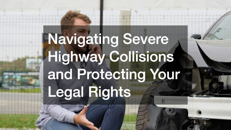 Navigating Severe Highway Collisions and Protecting Your Legal Rights
