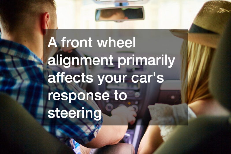 A front wheel alignment primarily affects your car