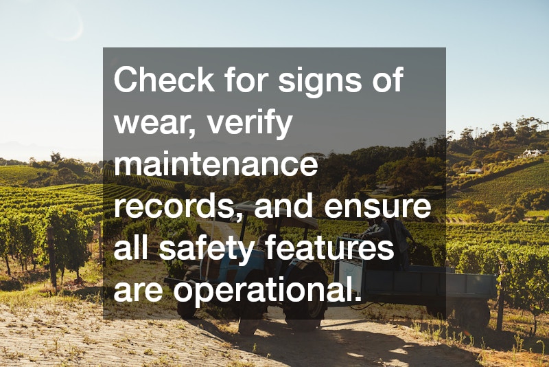 Check for signs of wear, verify maintenance records, and ensure all safety features are operational.