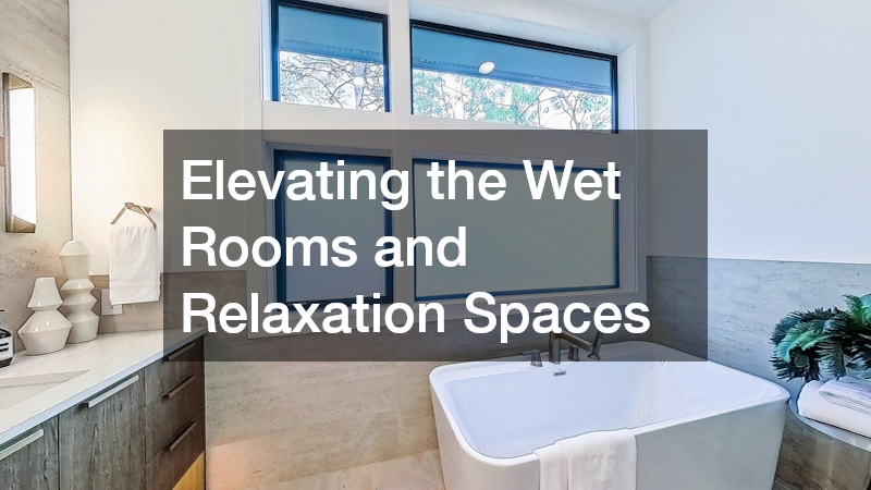 Elevating the Wet Rooms and Relaxation Spaces