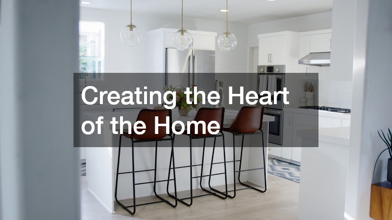 Creating the Heart of the Home