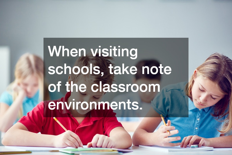 When visiting schools, take note of the classroom environments.