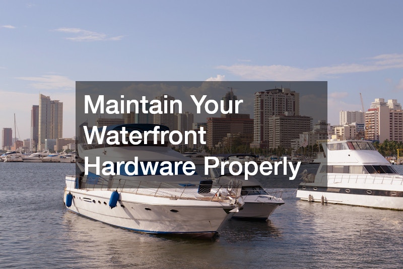 Maintain Your Waterfront Hardware Properly