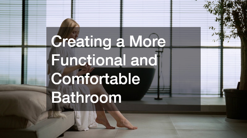 Creating a More Functional and Comfortable Bathroom