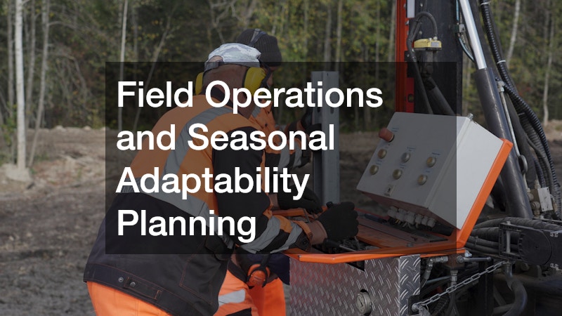 Field Operations and Seasonal Adaptability Planning