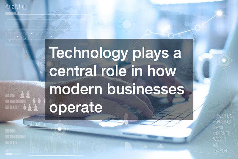 Technology plays a central role in how modern businesses operate