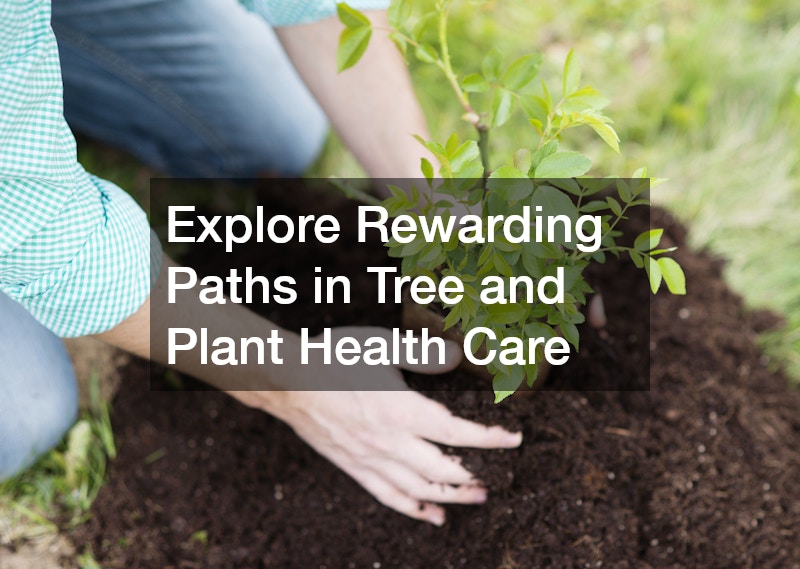 Explore Rewarding Paths in Tree and Plant Health Care