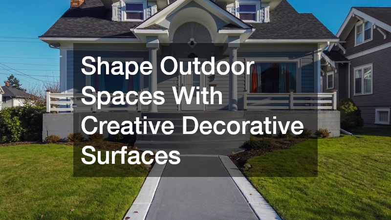 Shape Outdoor Spaces With Creative Decorative Surfaces