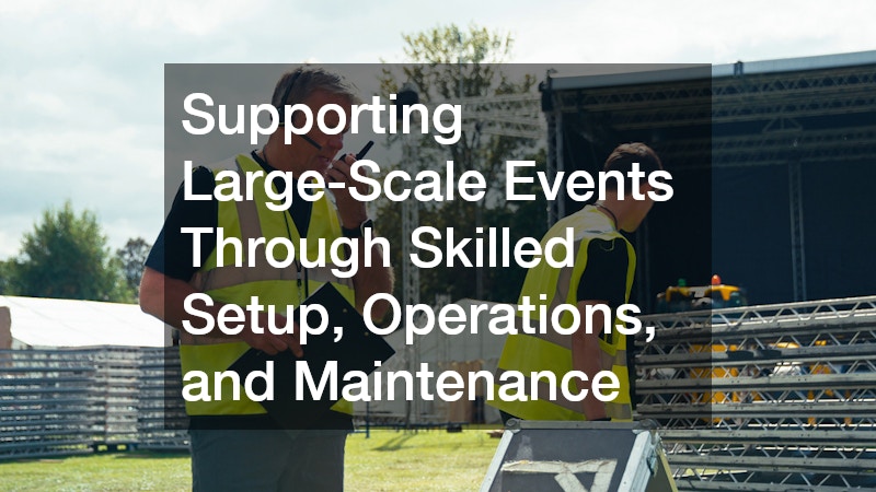 Supporting Large-Scale Events Through Skilled Setup, Operations, and Maintenance