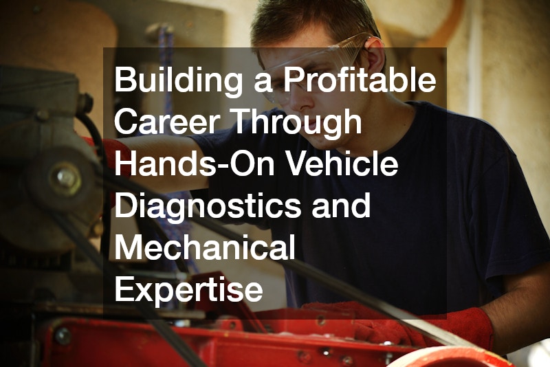 Building a Profitable Career Through Hands-On Vehicle Diagnostics and Mechanical Expertise