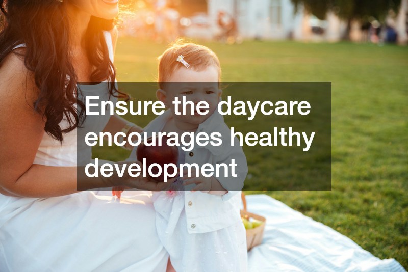 Ensure the daycare encourages healthy development