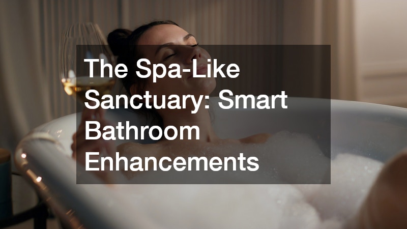 The Spa-Like Sanctuary: Smart Bathroom Enhancements