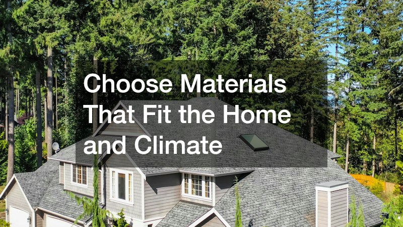 Choose Materials That Fit the Home and Climate