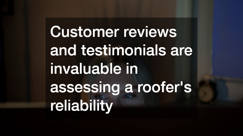 Customer reviews and testimonials are invaluable in assessing a roofer
