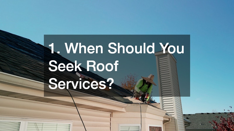 1. When Should You Seek Roof Services?